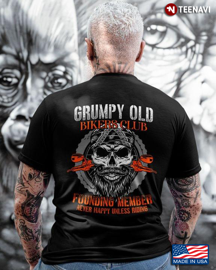Grumpy Old Bikers Club Founding Member Never Happy Unless Riding for Motorcycle Lover