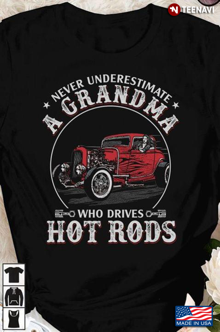 Never Underestimate A Grandma Who Drives Hot Rods