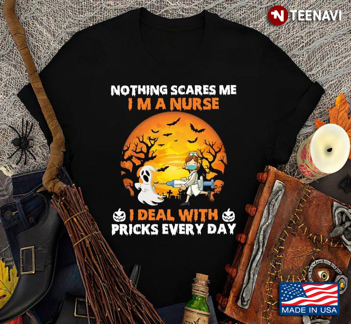 Nothing Scares Me I'm A Nurse I Deal With Pricks Every Day for Halloween T-Shirt