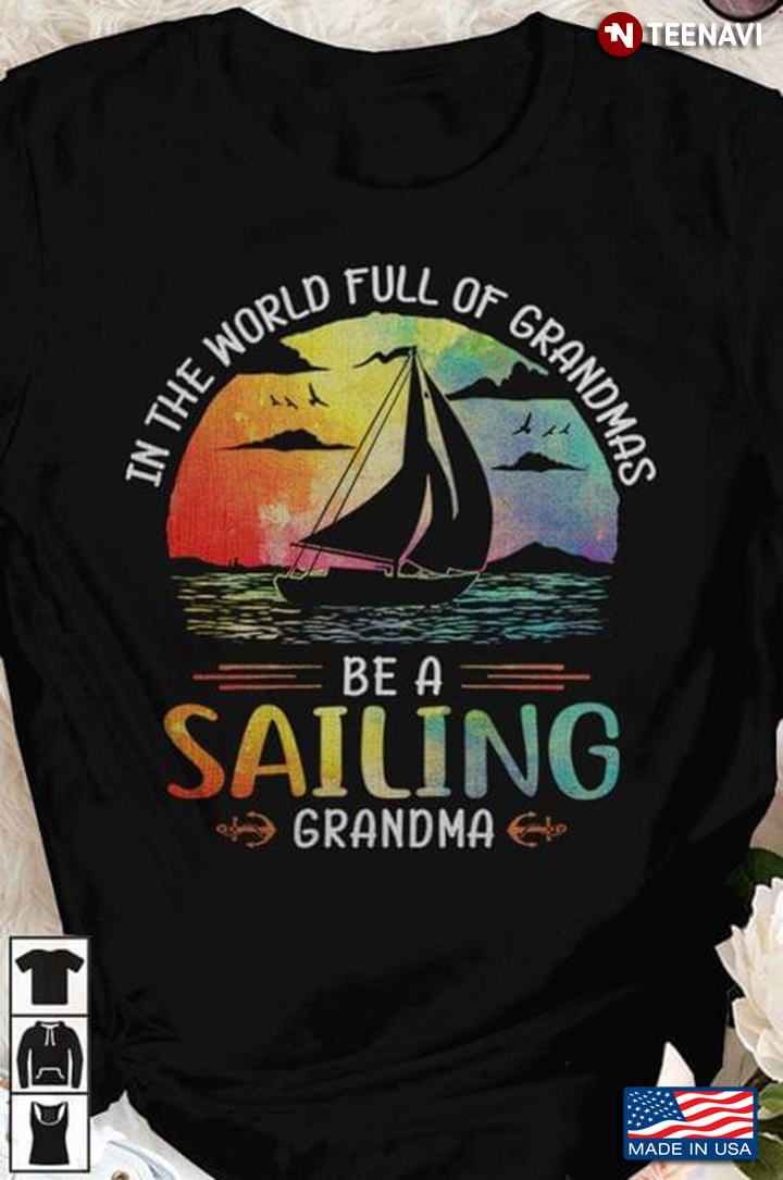 In A World Full Of Grandmas Be A Sailing Grandma