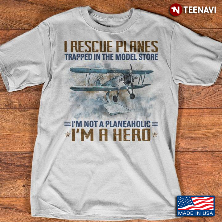 I Rescue Planes Trapped In The Model Store I'm Not A Planeaholic I'm A Hero
