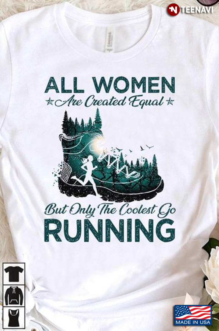 All Women Are Created Equal But Only The Coolest Go Running for Running Lover
