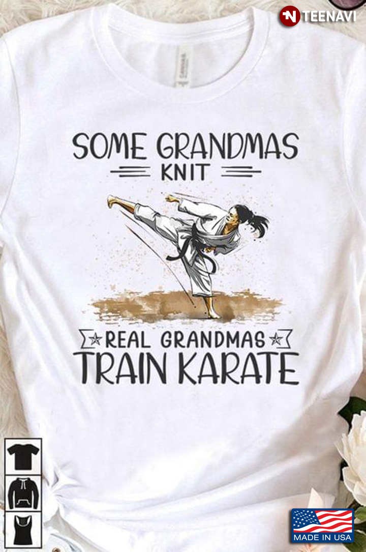 Some Grandmas Knit Real Grandmas Train Karate