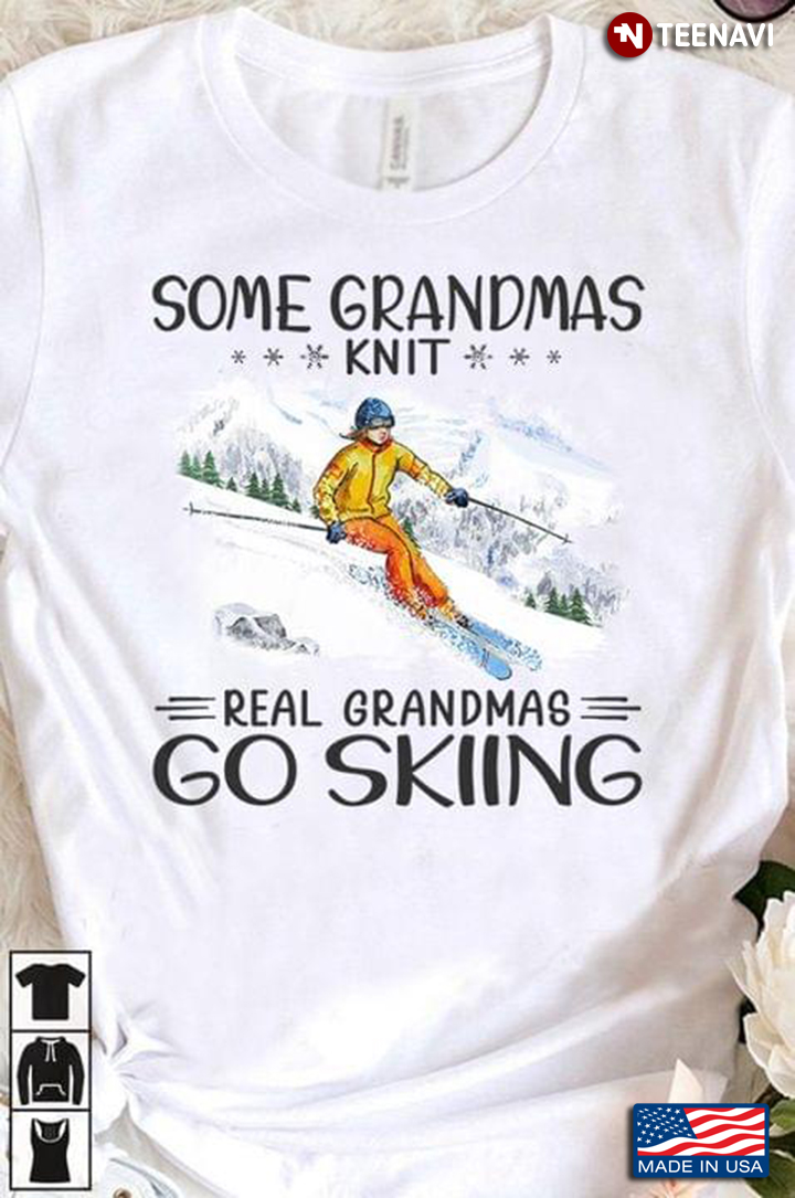 Some Grandmas Knit Real Grandmas Go Skiing