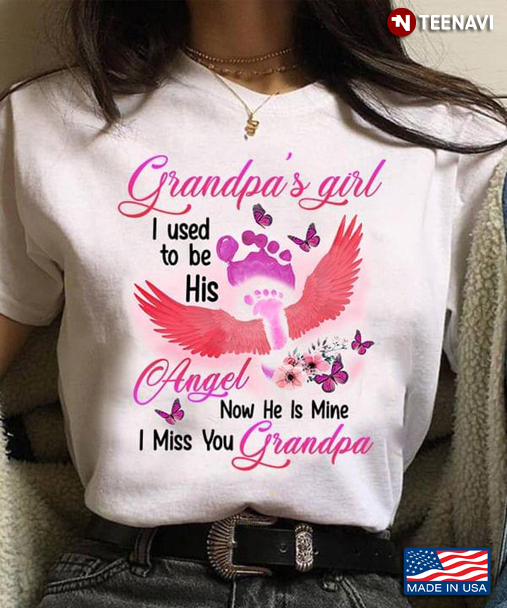 Grandpa's Girl I Used To Be His Angel Now He Is Mine I Miss You Grandpa