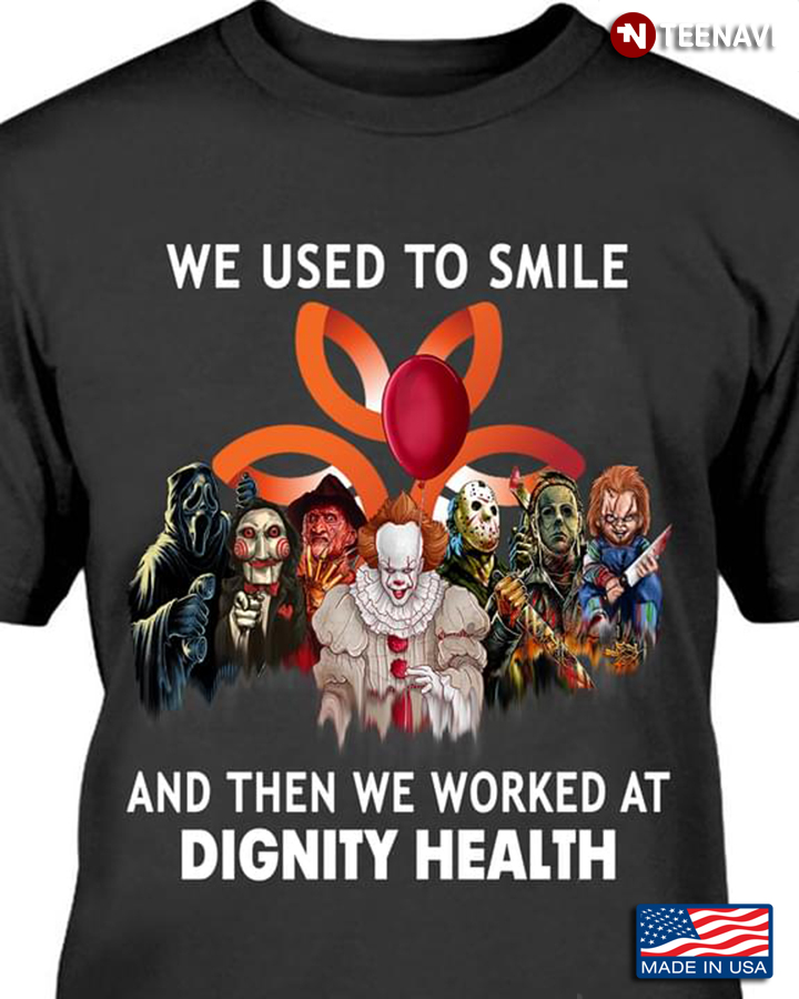 We Used To Smile And Then We Worked At Dignity Health Horror Movie Characters for Halloween