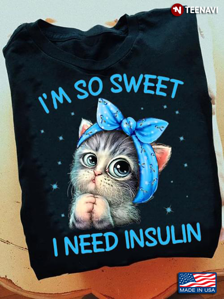 Cute Cat I'm So Sweet I Need Insulin Diabetes Awareness
