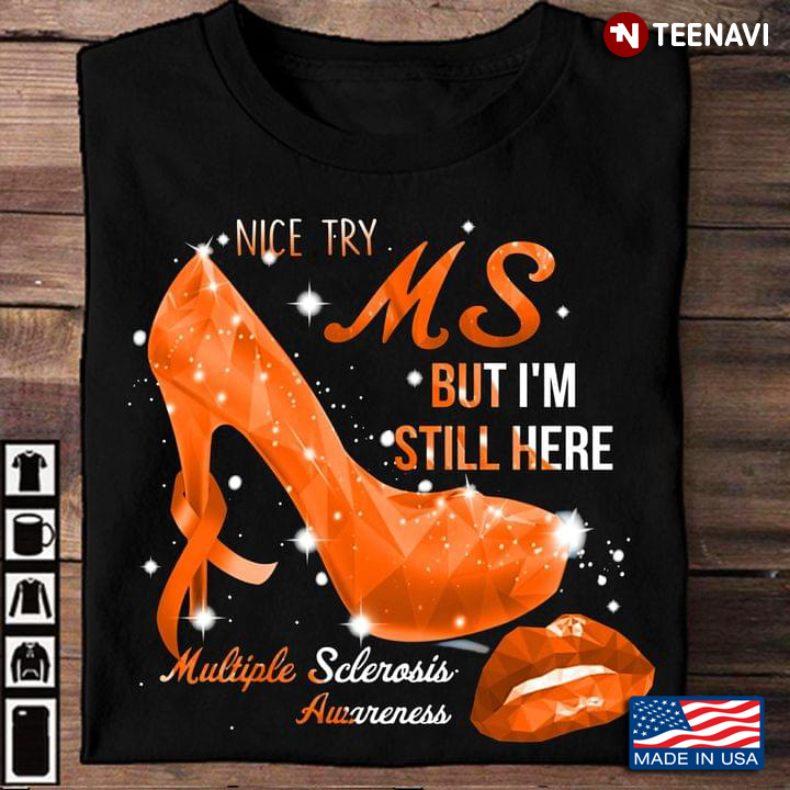 Nice Try MS But I'm Still Here Multiple Sclerosis Awareness High Heels