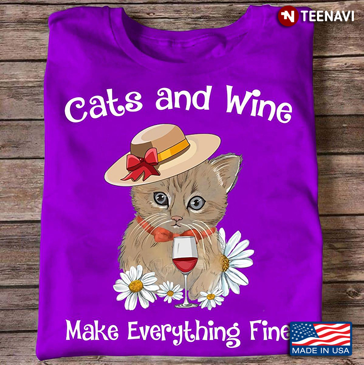 Cats And Wine Make Everything Fine for Cat And Wine Lover