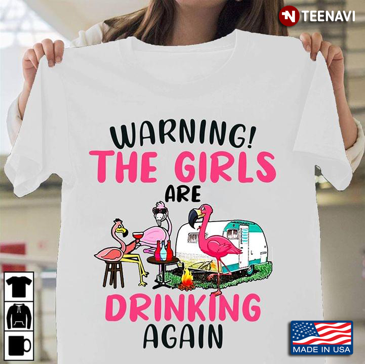 Warning The Girls Are Drinking Again Flamingos Camping