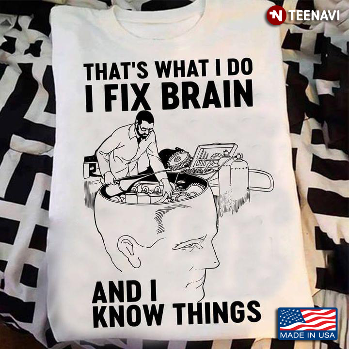 That’s What I Do I Fix Brain And I Know Things Gift