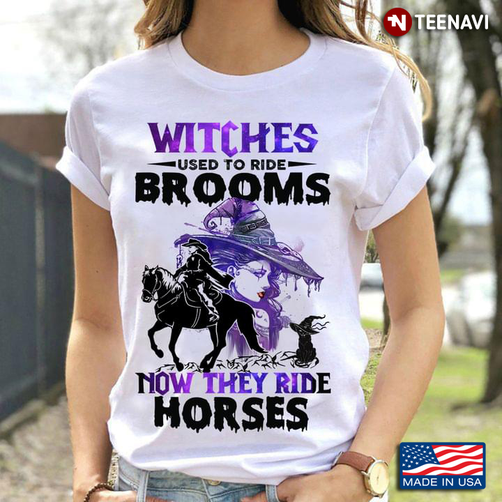 Witches Used To Ride Brooms Now They Ride Horses Riding Halloween