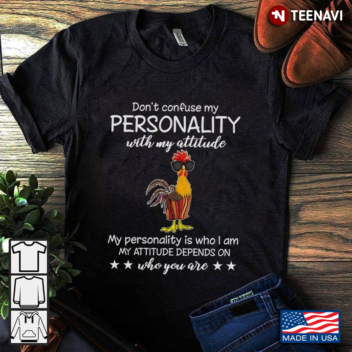 Cool Chicken Don’t Confuse My Personality With My Attitude My Personality Is Who I Am