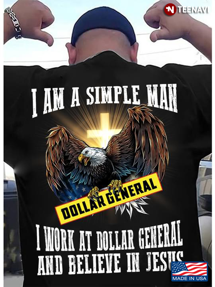 Eagle I Am A Simple Man I Work At Amazon And Believe In Jesus Dollar General Logo