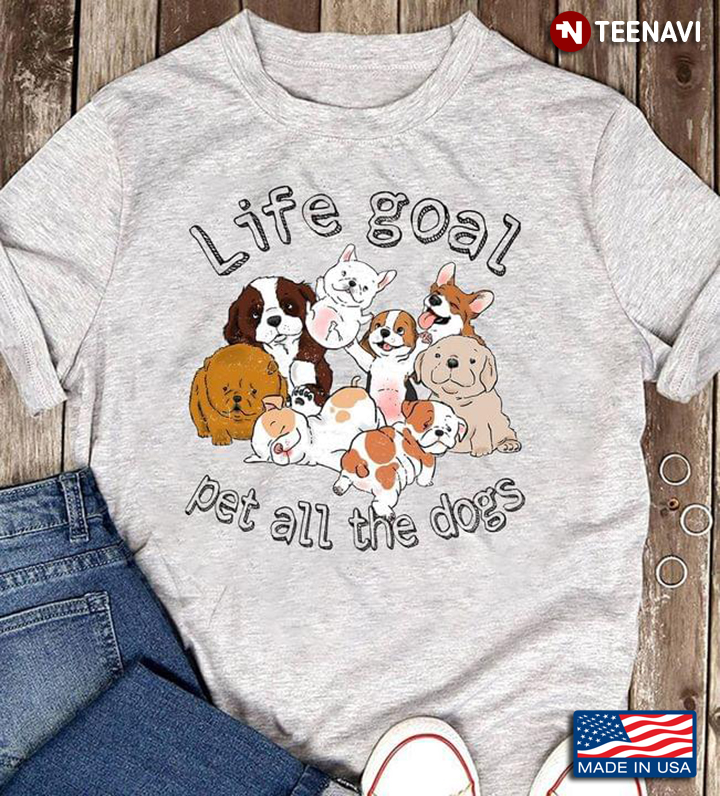 Life Goals Pet All Dogs Chubby Dog - Dog Lover Gift