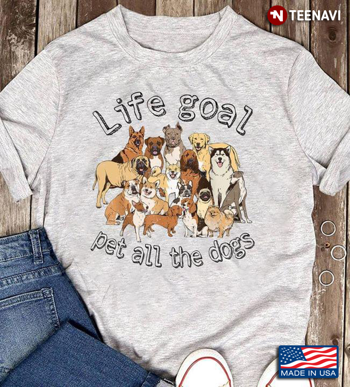 Life Goals Pet All Dogs Cool Dogs – Dog Lover