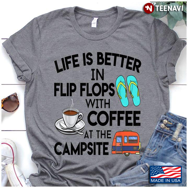 Camping Life Is Better In Flip Flops With Coffee At The Campsite Van Cup of Coffee