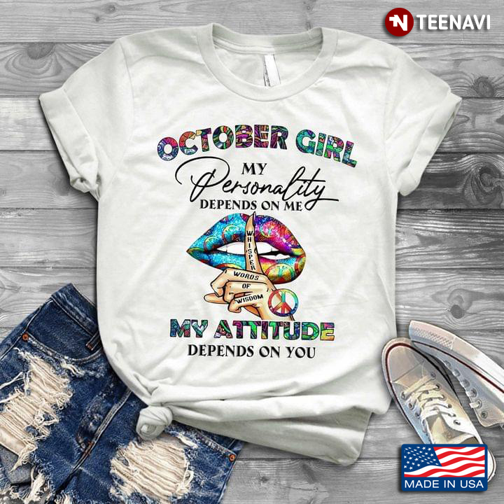 October Girl My Personality Depends On Me My Attitude Depends On You Lip Whisper Words Of Wisdom