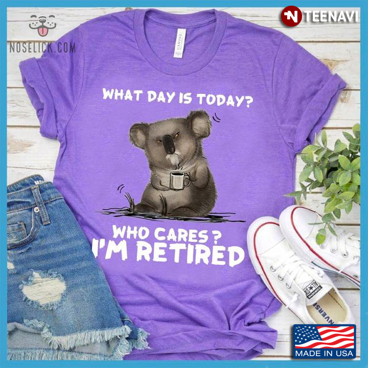 What Day Is Today? Who Cares? I’m Retired Lazy Koala