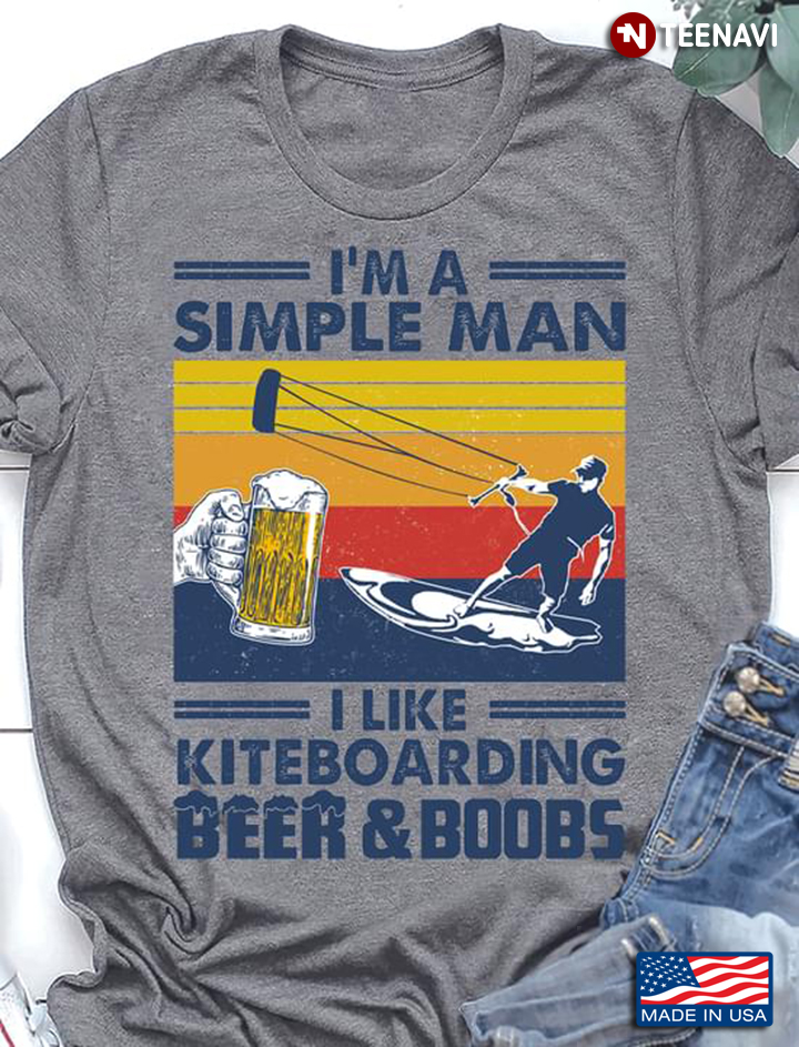 I’m A Simple Man I Like Kiteboarding Beer And Boobs