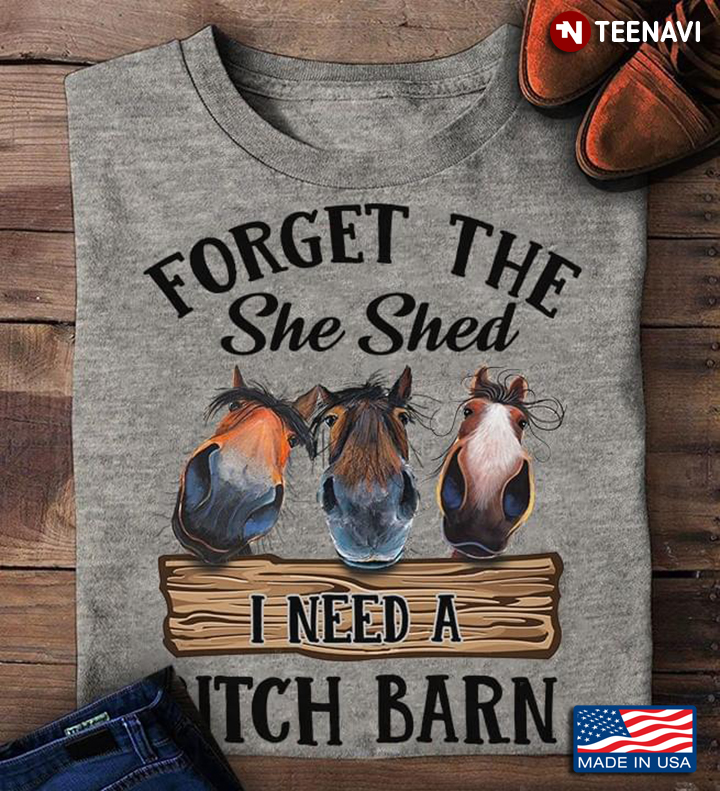 Forget The She Shed I Need A Horse Barn Horse Lover