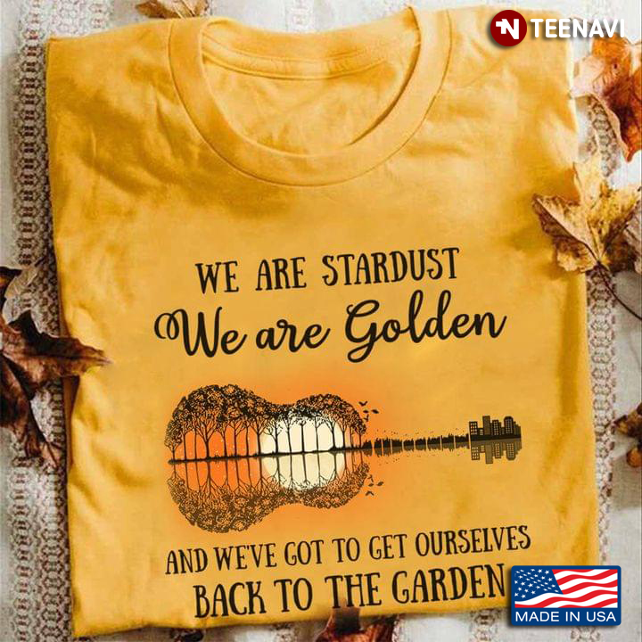 We Are Stardust We Are Golden And We’ve Got To Get Ourselves Back To The Garden
