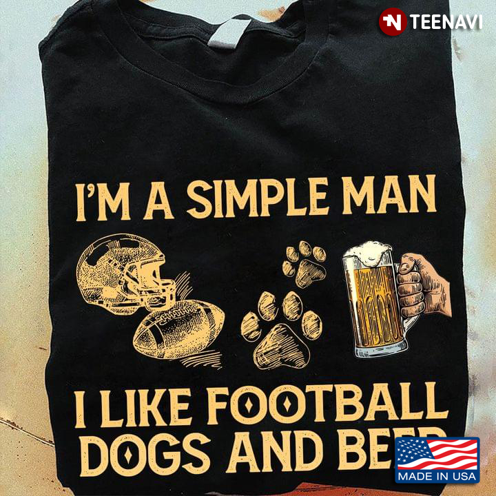 I’m A Simple Man I Like Football Dog And Beer
