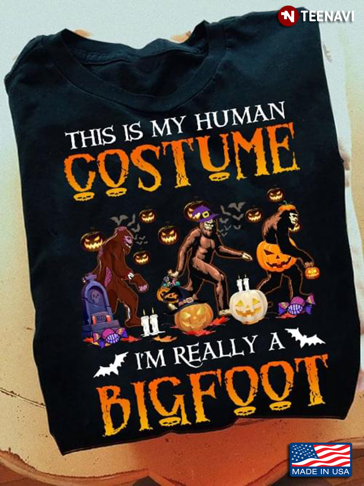 This Is My Human Costume I’m Really Bigfoot Halloween