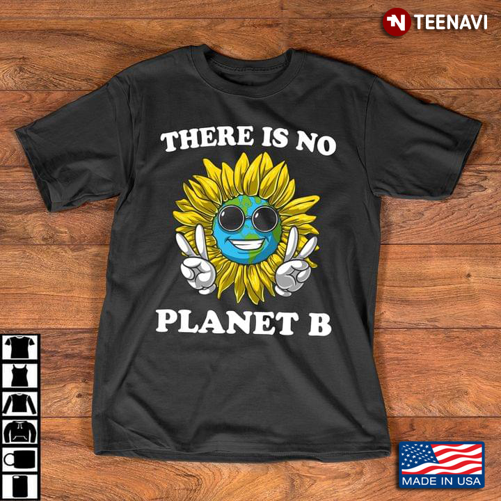 There Is No Planet B Sunflower Smiling Earth – Environmental Lover