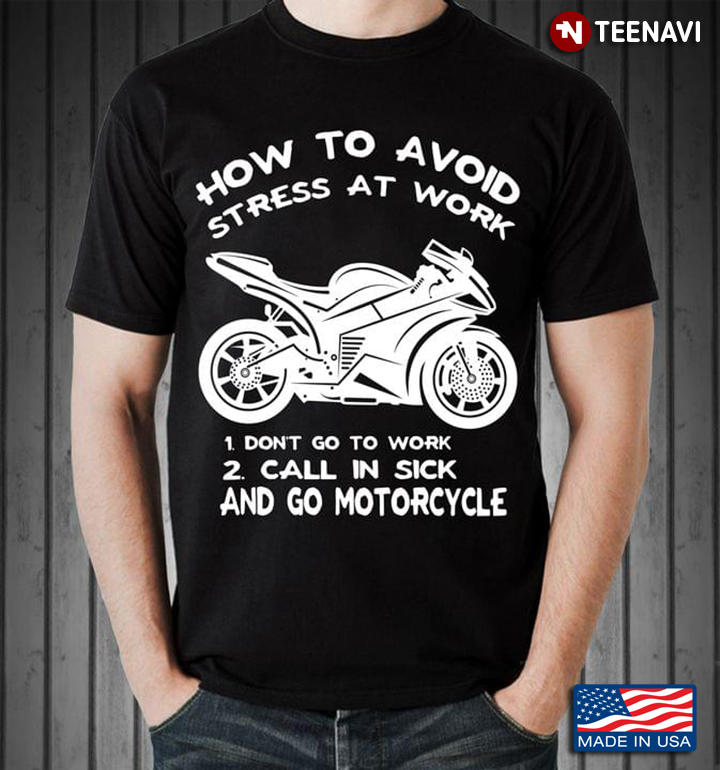 How To Avoid Stress At Work Don’t Go To Work Call In Sick And Go Motorcycle