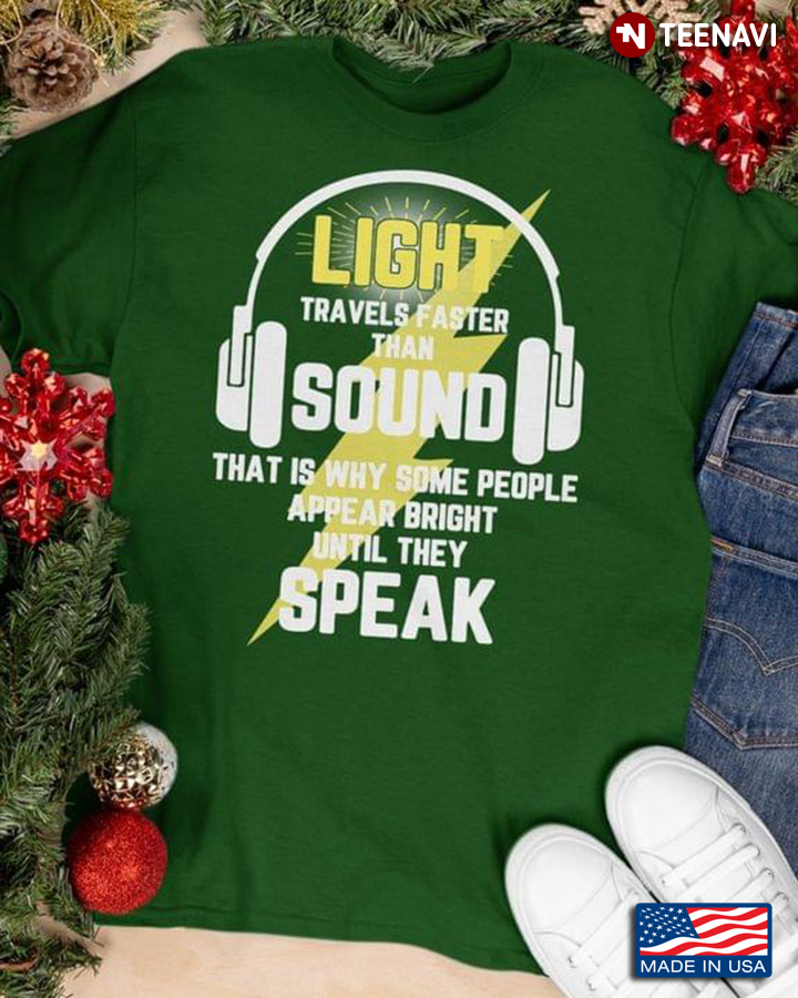 Light Travel Faster Than Sound That Is Why Some People Appear Bright Until They Speak