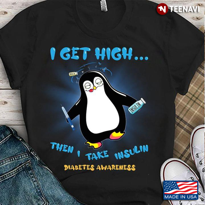 Diabetes Awareness I Get High Then I Take Insulin Tired Penguin