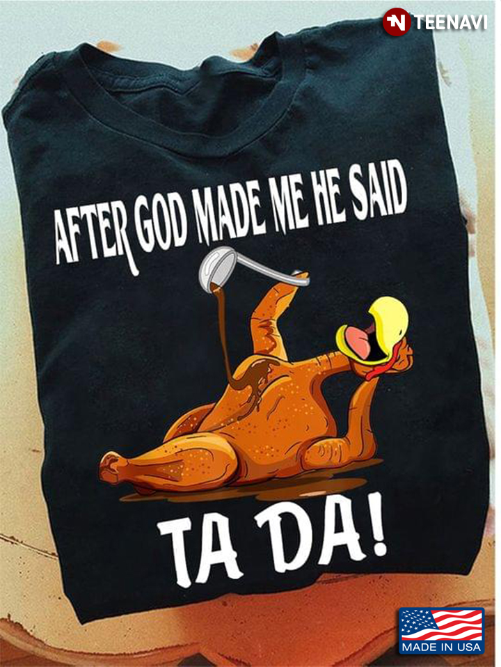 After God Made Me He Said Tada – Christian Chicken Lover