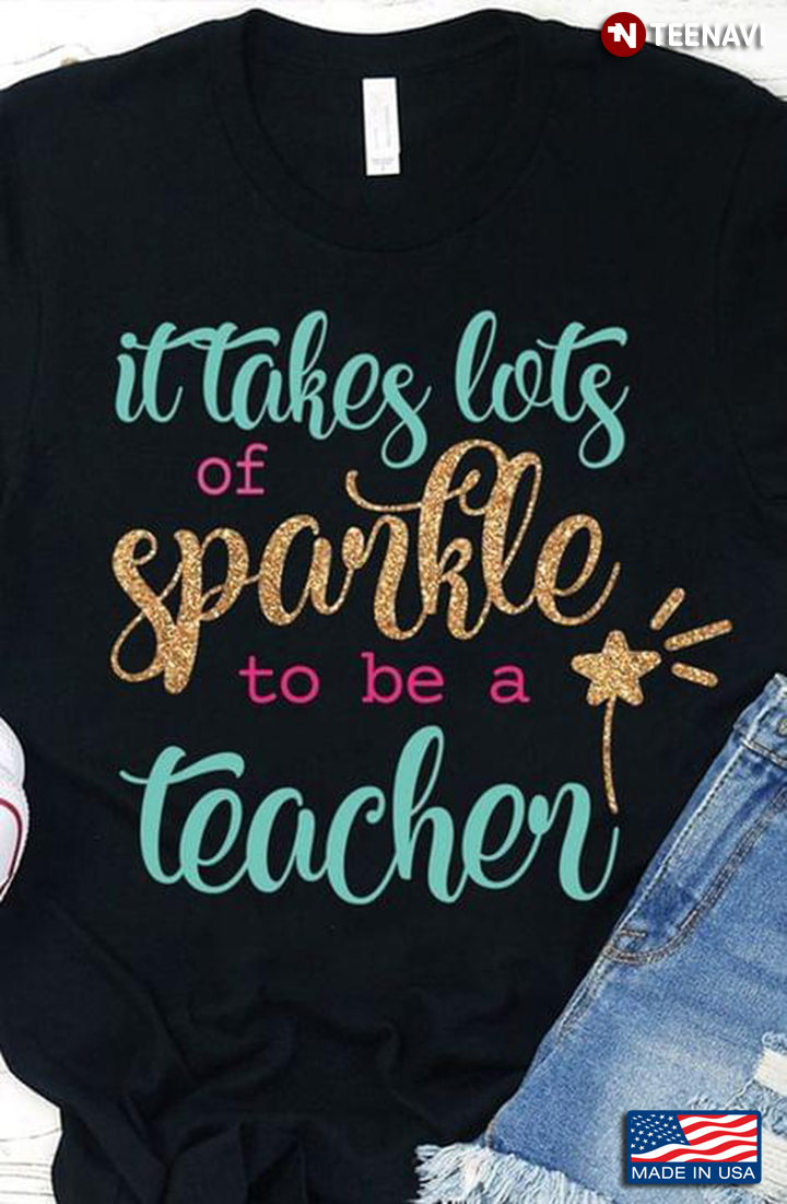 It Takes A Lot Of Sparkle To Be A Teacher School Teacher’s