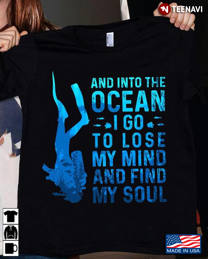 And Into The Ocean I Go To Lose My Mind And Find My Soul Scuba Diving