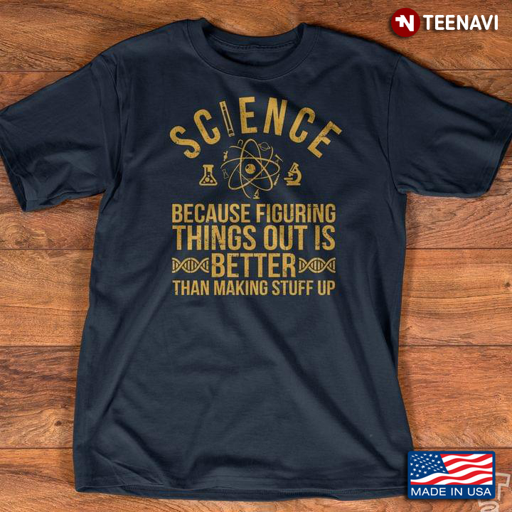 Science Because Figuring Things Out Is Better Sarcastic