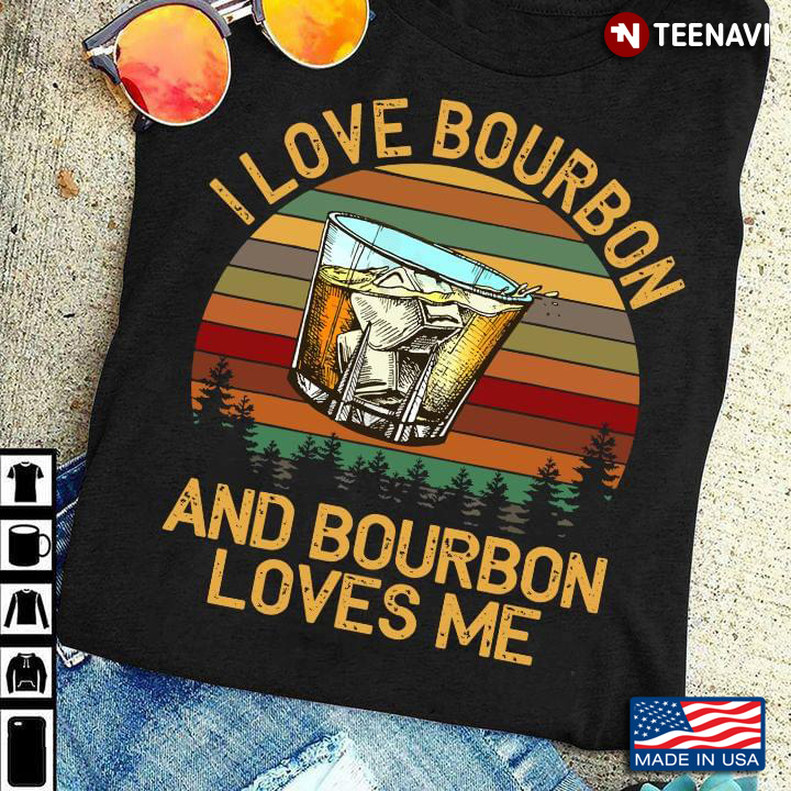 Funny I Love Bourbon And Bourbon Loves Me Vintage