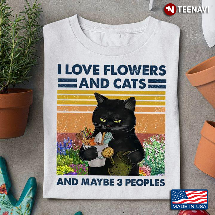 I Love Flowers And Cats And Maybe 3 People Black Cat Gardening Time