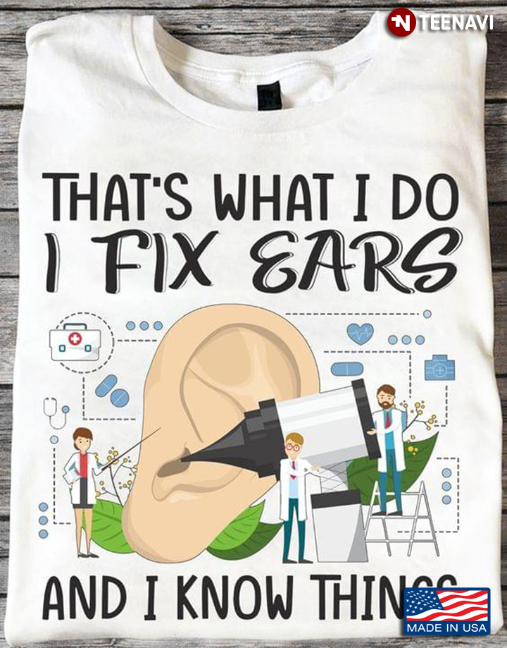 That’s What I Do I Fix Ears And I Know Things