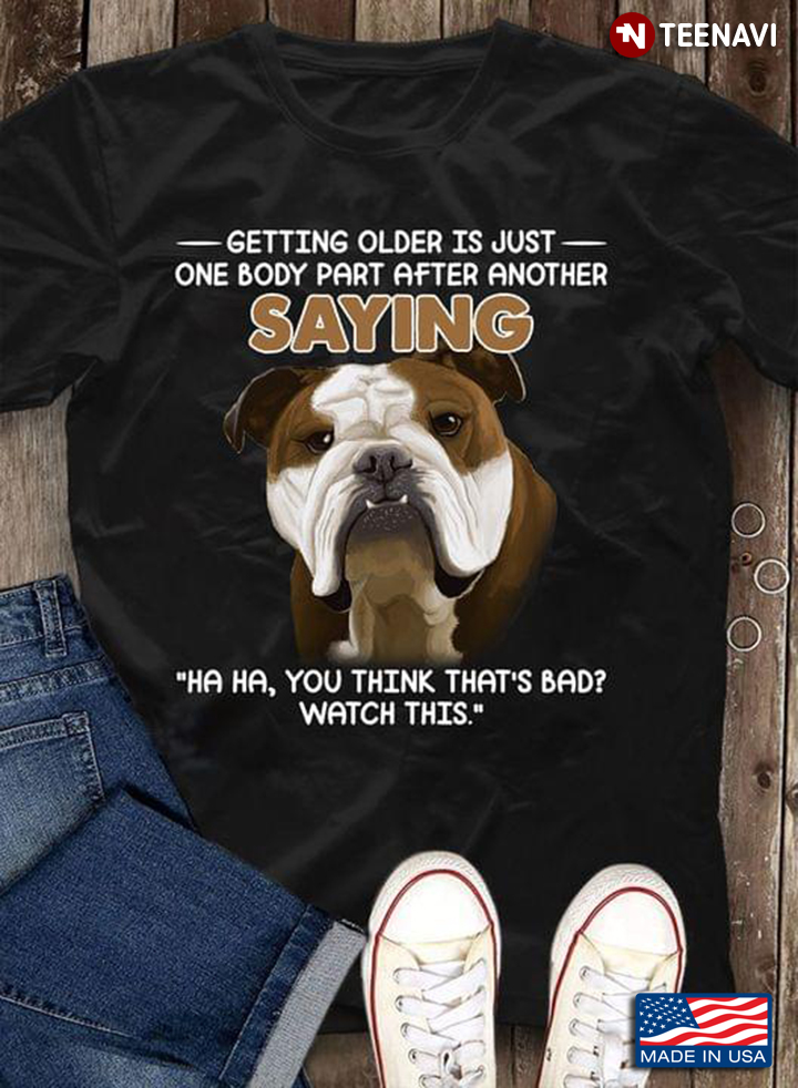 Bulldog Getting Older Is Just One Body Part After Another Saying Ha Ha You Think That’s Bad