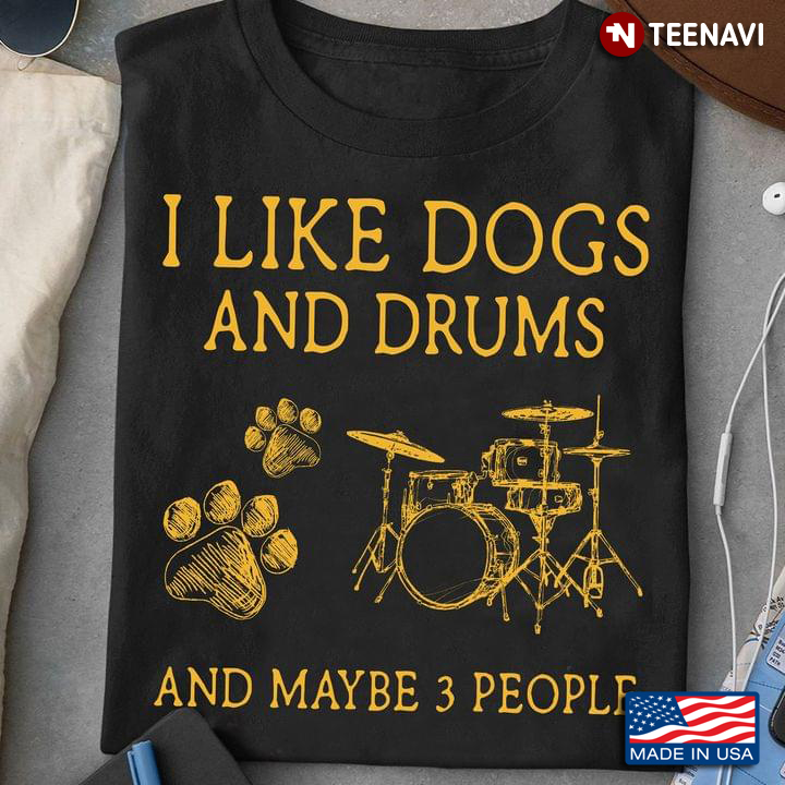 I Like Dogs And Drums And Maybe 3 People