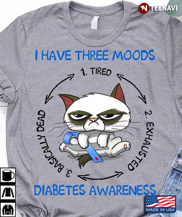 Grumpy I Have Three Moods 1 Tired 2 Exhausted 3 Basically Dead Diabetes Awareness