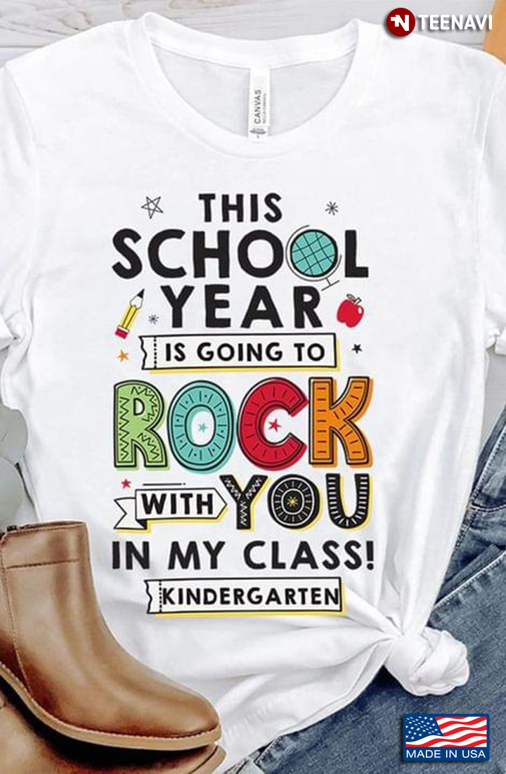 Funny This School Year Is Going To Rock With You In My Class Kindergarten