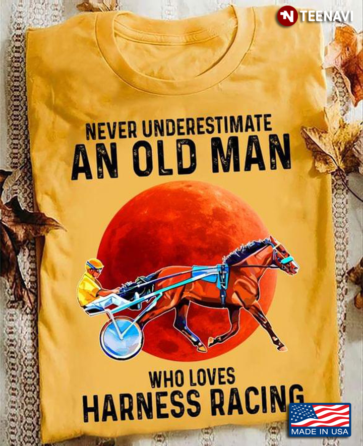 Never Underestimate An Old Man Who Loves Harness Racing
