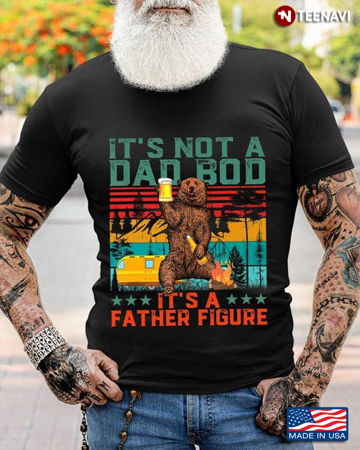 It’s Not A Dad Bod This Is My Father Figure For Daddy Bear Camping