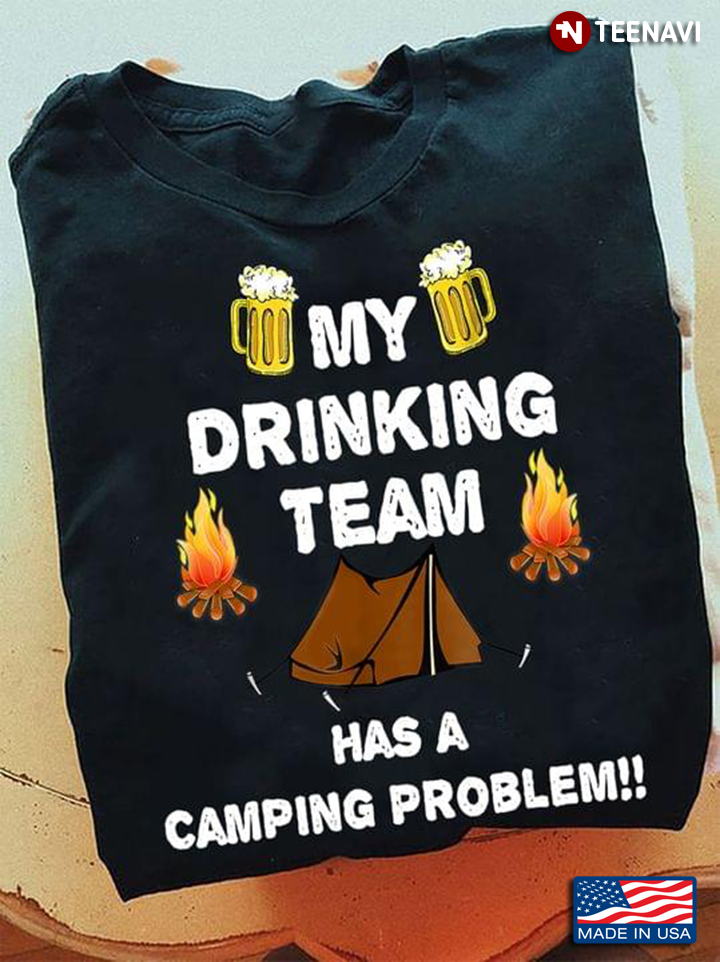 Drinking My Drinking Team Has A Camping Problem