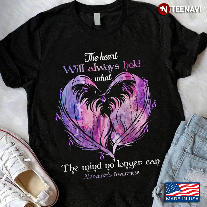 The Heart Will Always Hold What The Mind No Longer Can Alzheimer’s Awareness
