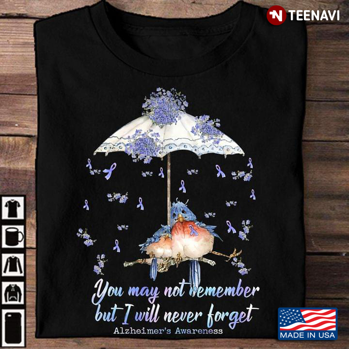 Funny Umbrella Birdy You May Not Remember But I Will Never Forget Alzheimer’s Awareness