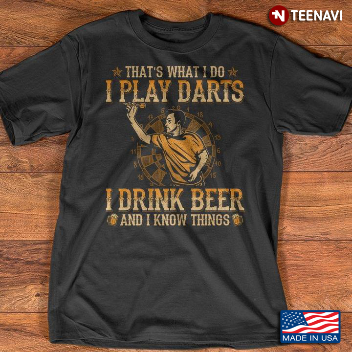 That’s What I Do I Play Darts I Drink Beer And I Know Things