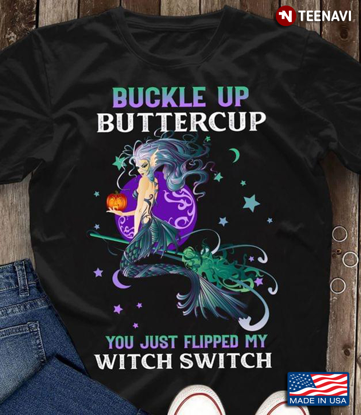 Mermaid Buckle Up Buttercup You Just Flipped My Witch Switch